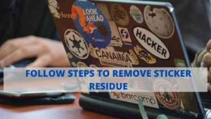 follow steps to remove stickers from laptop to reuse