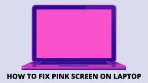 How to fix pink screen on laptop