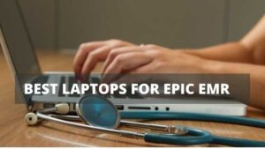 best laptops for Epic EMR