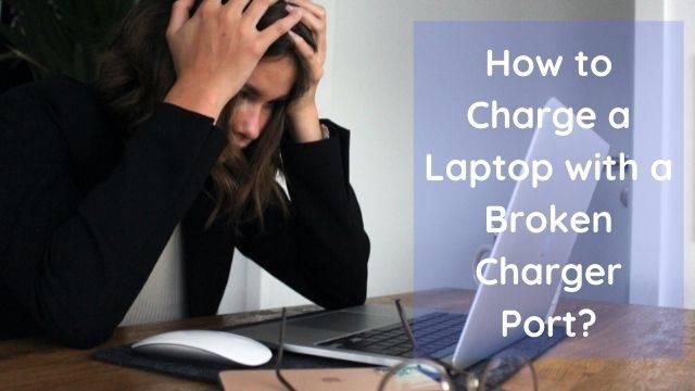 How to Charge a Laptop with a Broken Charger Port