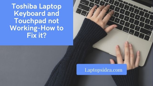 Toshiba Laptop Keyboard and Touchpad not Working-How to Fix it