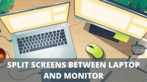how do i split screens between laptop and monitor