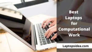 Best Laptops for Computational Work