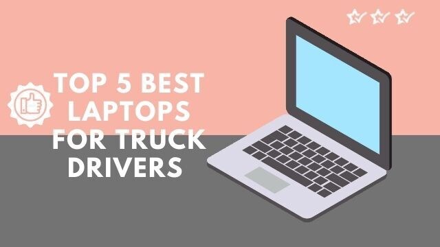 Best Laptop For Truck Drivers: Your Mobile Office on the Road
