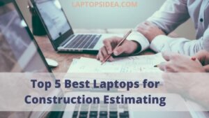 Best Laptops for Construction Estimating