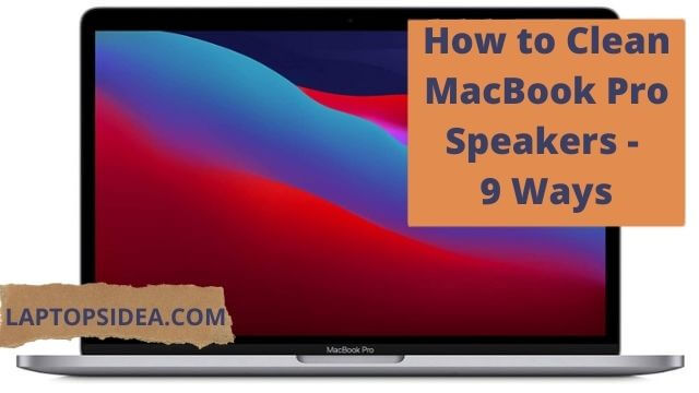 how to clean MacBook Pro speakers