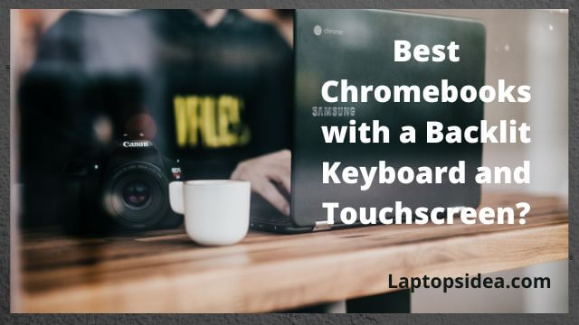 Best Chromebooks with Backlit Keyboard and Touchscreen