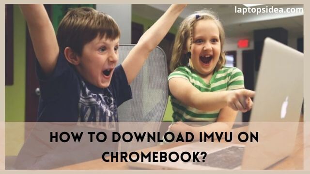 How to Download IMVU on Chromebook