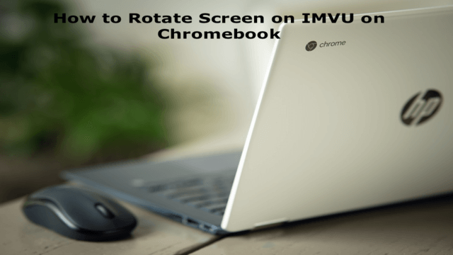 how to rotate screen on IMVU on Chromebook