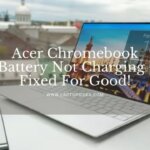 Acer Chromebook Battery Not Charging