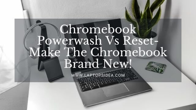 Chromebook Powerwash Vs Reset