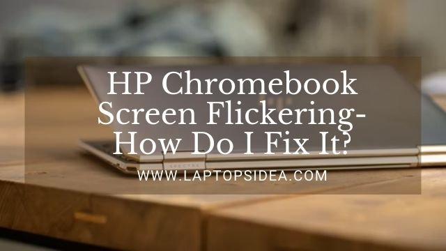HP Chromebook Screen Flickering