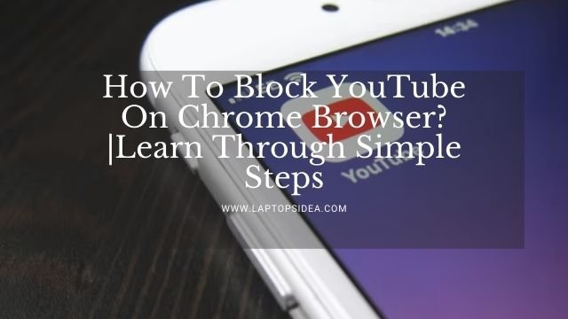 How To Block YouTube On Chrome Browser?|Learn Through Simple Steps