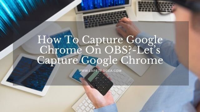How To Capture Google Chrome On OBS?