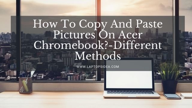 How To Copy And Paste Pictures On Acer Chromebook?
