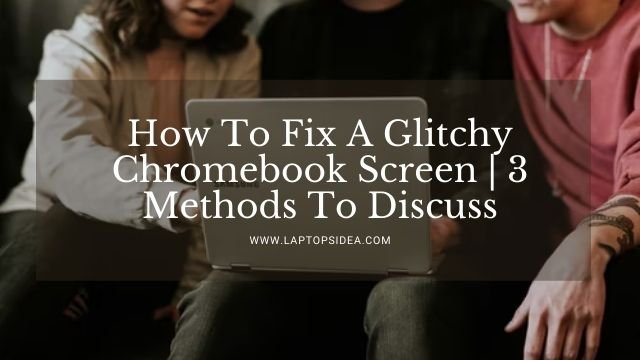 How To Fix A Glitchy Chromebook Screen