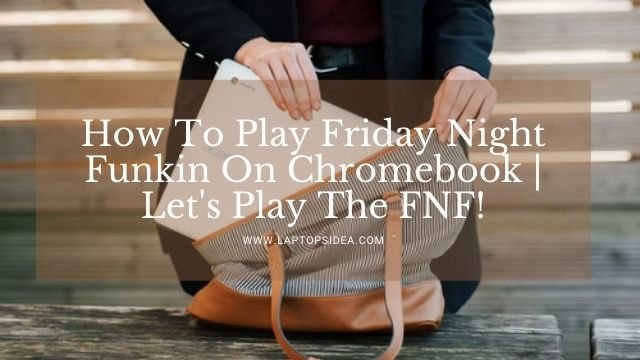 How To Play Friday Night Funkin On Chromebook