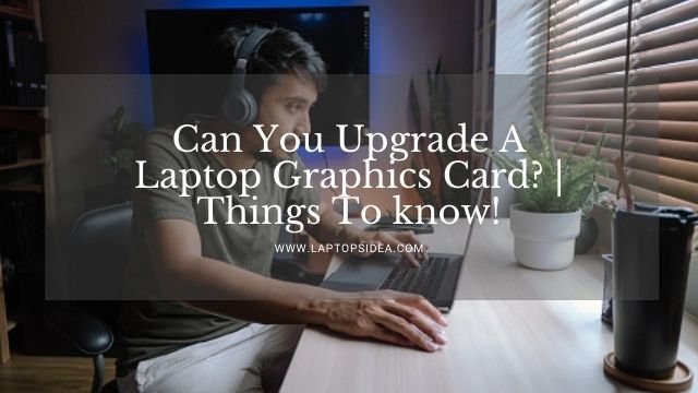 Can You Upgrade A Laptop Graphics Card?