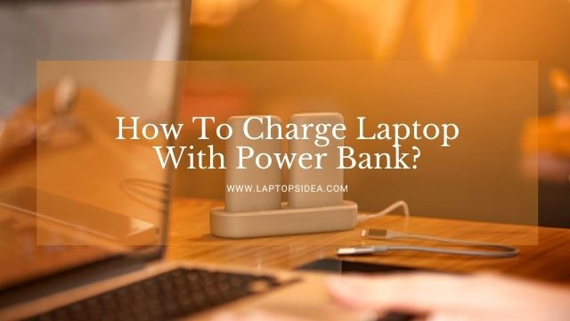 How To Charge Laptop With Power Bank?