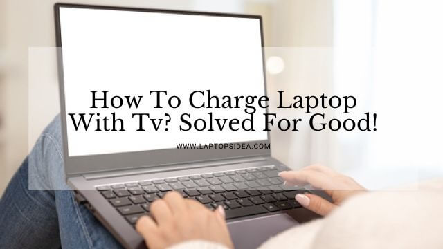 How To Charge Laptop With Tv