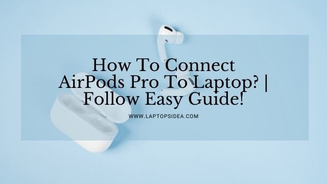 How To Connect AirPods Pro To Laptop?