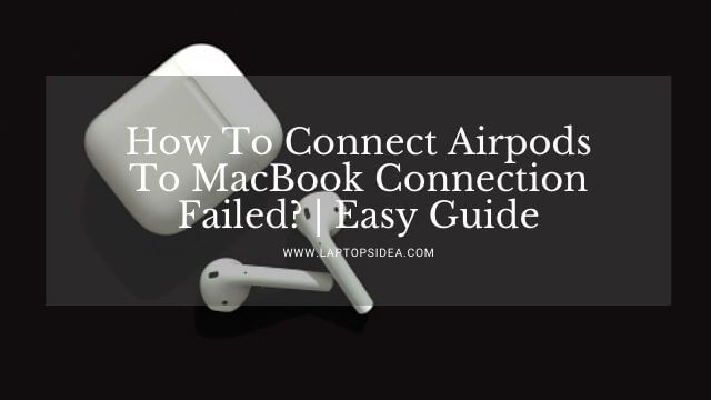 How To Connect Airpods To MacBook Connection Failed?