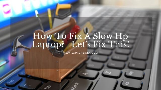 How To Fix A Slow Hp Laptop?