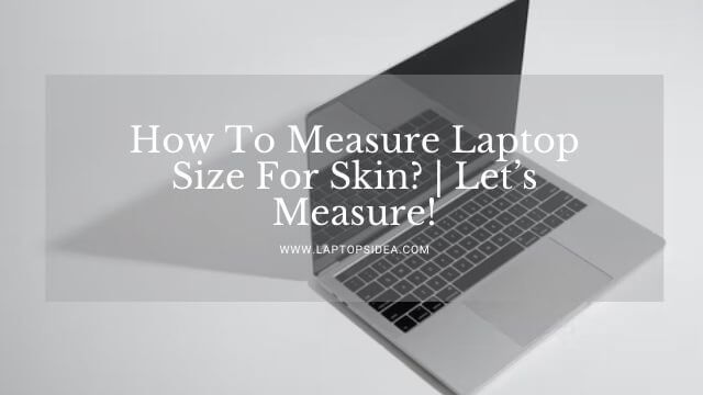 How To Measure Laptop Size For Skin?