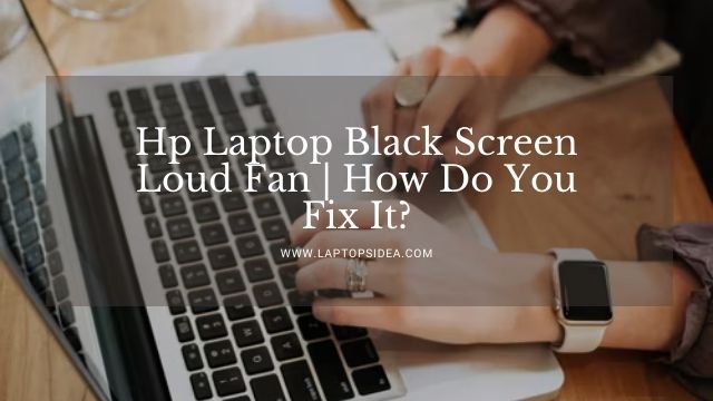 Hp Laptop Black Screen Loud Fan