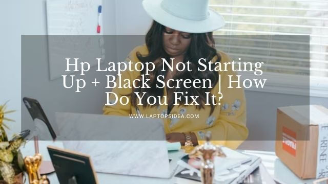 Hp Laptop Not Starting Up + Black Screen