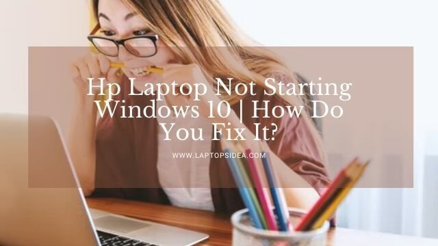 Hp Laptop Not Starting Windows 10