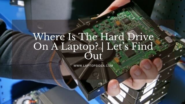 Where Is The Hard Drive On A Laptop?