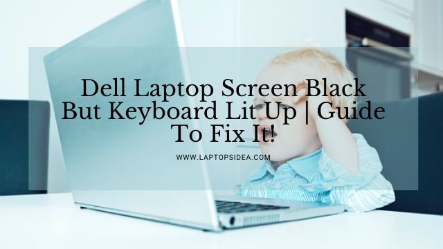 Dell Laptop Screen Black But Keyboard Lit Up