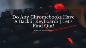 Do Any Chromebooks Have A Backlit Keyboard?