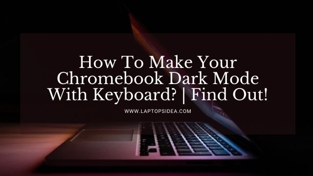 How To Make Your Chromebook Dark Mode With Keyboard?