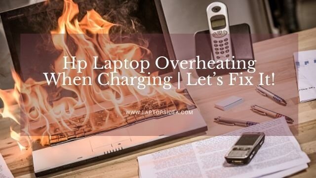 Hp Laptop Overheating When Charging