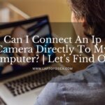 Can I Connect An Ip Camera Directly To My Computer