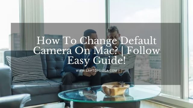 How To Change Default Camera On Mac