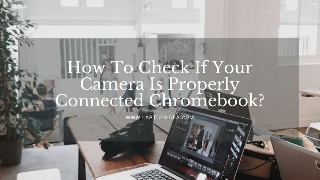 How To Check If Your Camera Is Properly Connected Chromebook