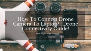 How To Connect Drone Camera To Laptop
