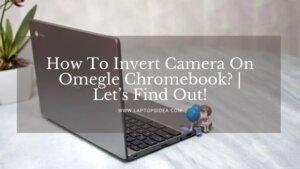 How To Invert Camera On Omegle Chromebook?