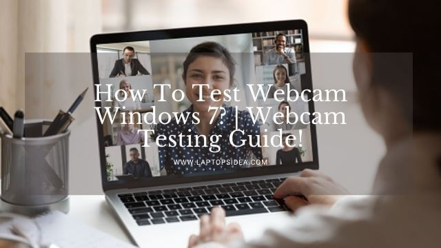 How To Test Webcam Windows 7?