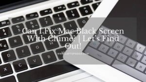 Can I Fix Mac Black Screen With Chime?