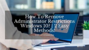 How To Remove Administrator Restrictions Windows 10