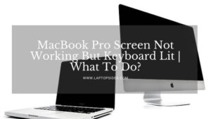MacBook Pro Screen Not Working But Keyboard Lit
